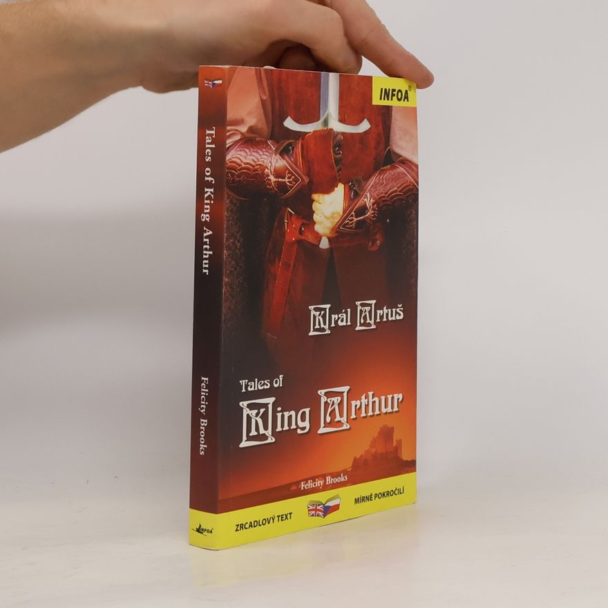 Felicity Brooks Král Artuš = Tales of King Arthur