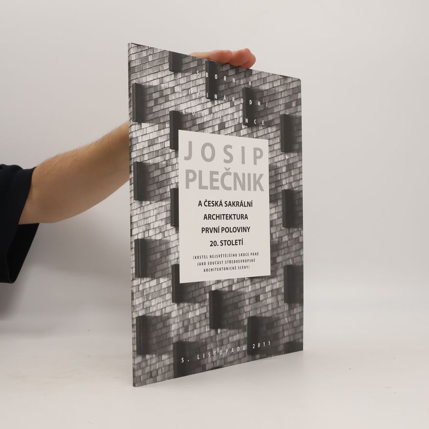Jiří Horský Josip Plečnik a česká sakrální architektura první poloviny 20. století : (kostel Nejsvětějšího Srdce Páně jako součást středoevropské architektonické scény) : [sborník přednášek z mezinárodní konference : 5. listopadu 2011