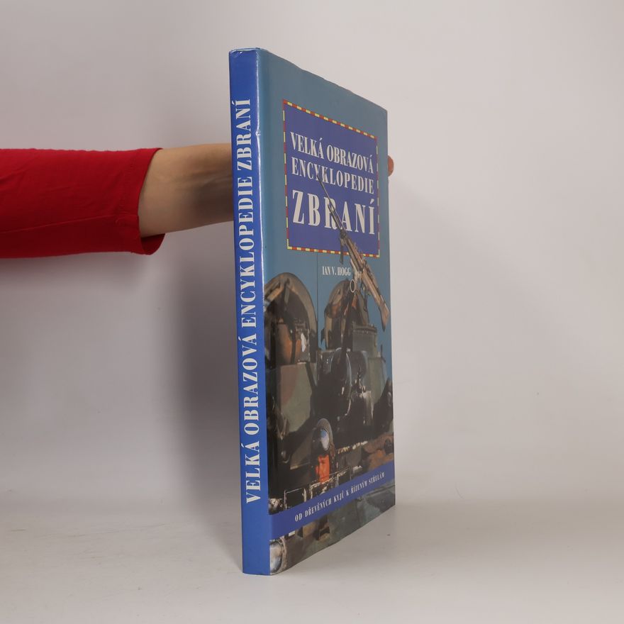 Ian Hogg Velká obrazová encyklopedie zbraní