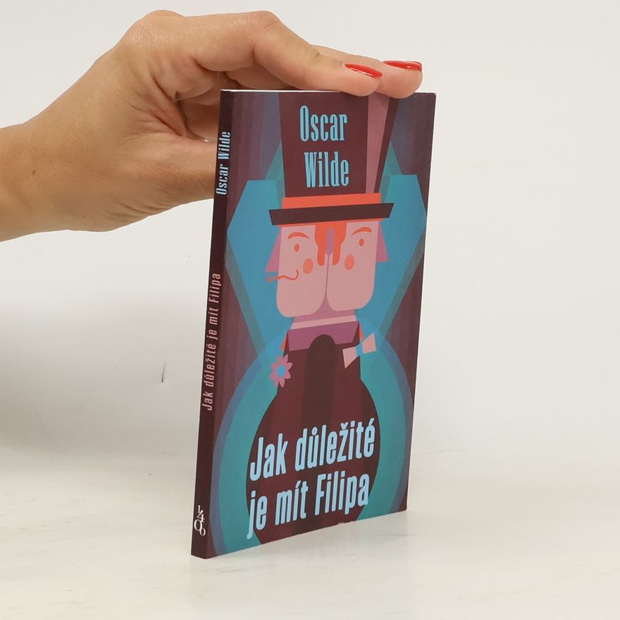 Oscar Wilde Jak důležité je mít Filipa