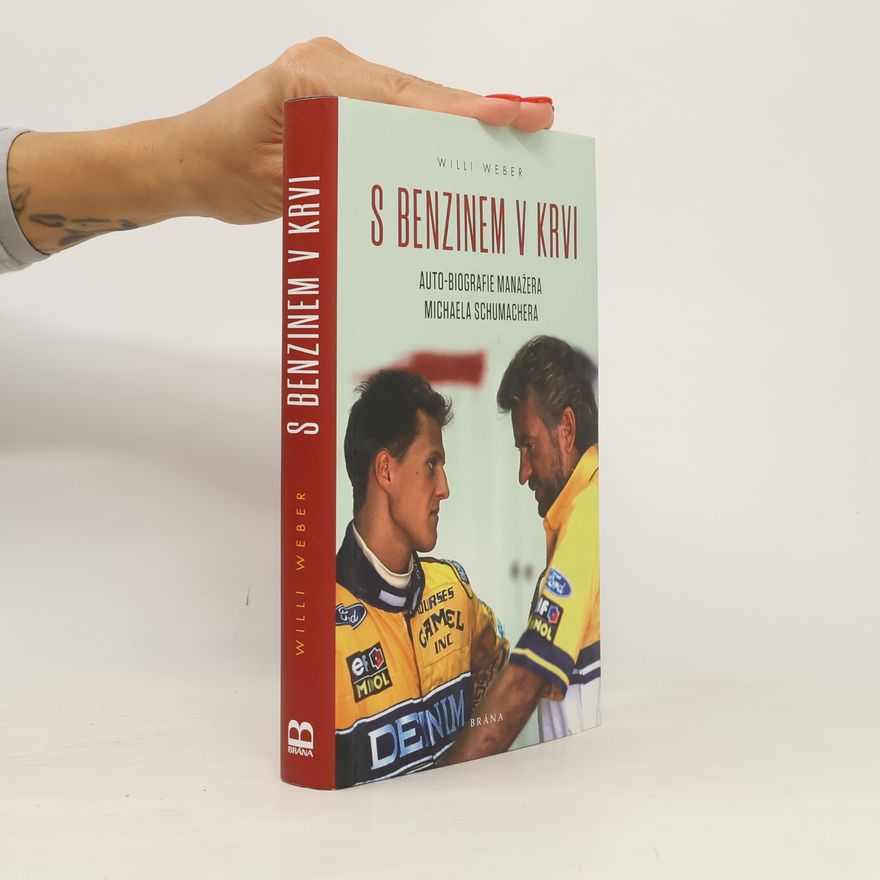 Willi Weber S benzinem v krvi : auto-biografie manažera Michaela Schumachera
