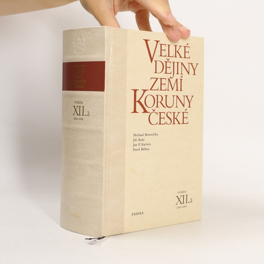 Jan P. Kučera Velké dějiny zemí Koruny české. Svazek XII.a, 1860–1890
