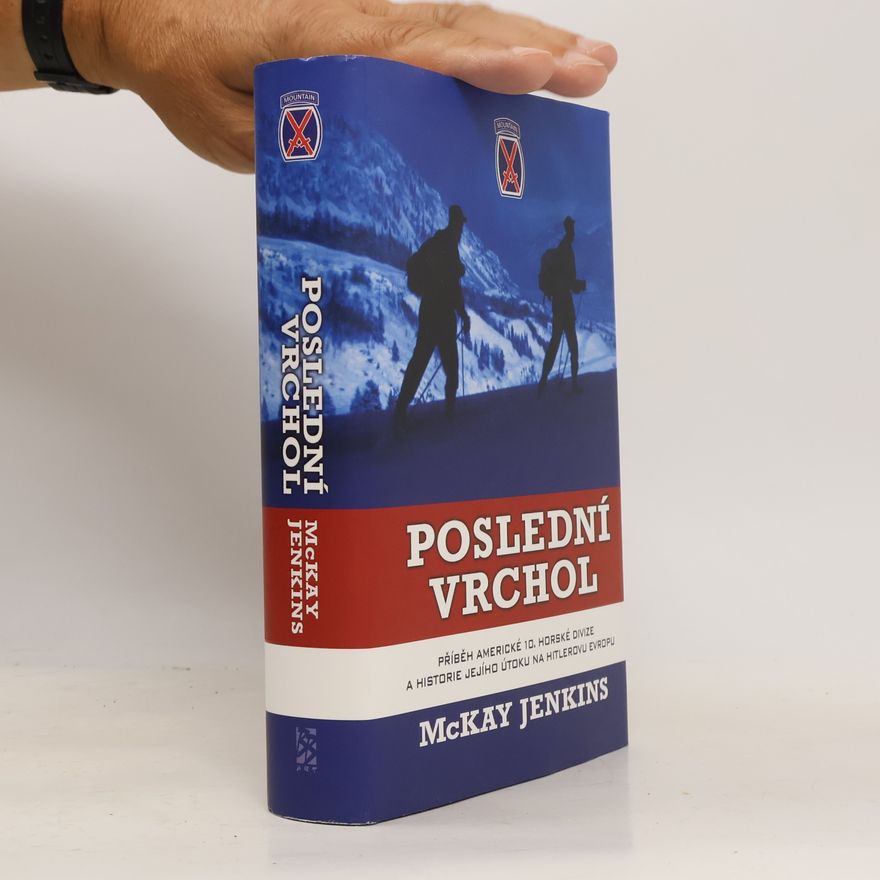McKay Jenkins Poslední vrchol : příběh americké 10. horské divize a historie jejího útoku na Hitlerovu Evropu