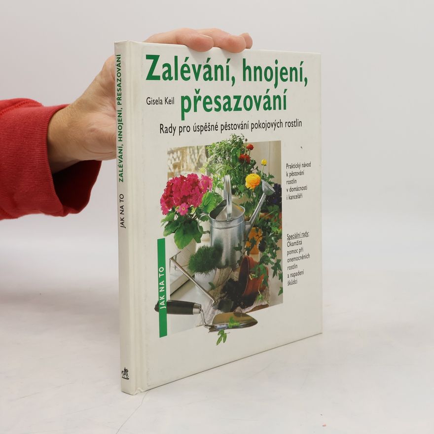 Keil Gisela Zalévání, hnojení, přesazování