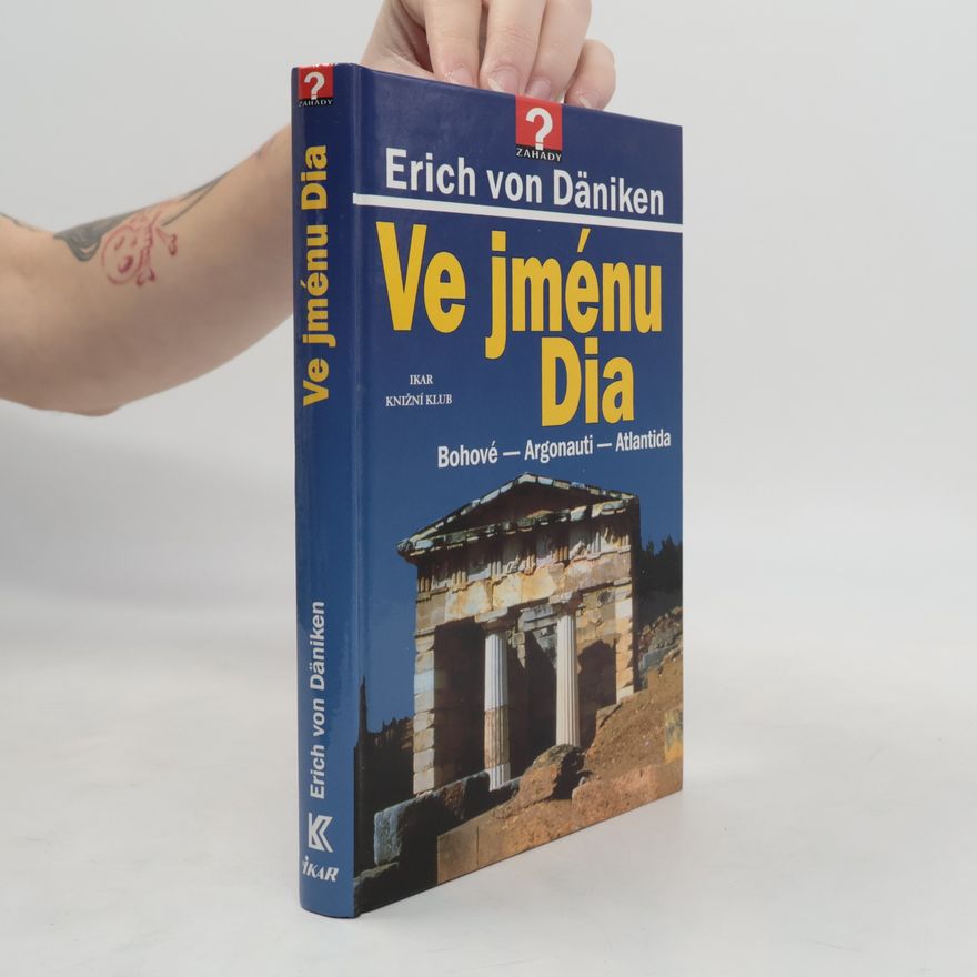 Erich von Däniken Ve jménu Dia: Bohové - Argonauti - Atlantida