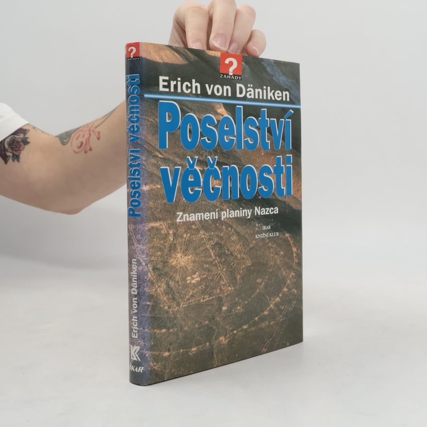 Erich von Däniken Poselství věčnosti: Znamení planiny Nazca
