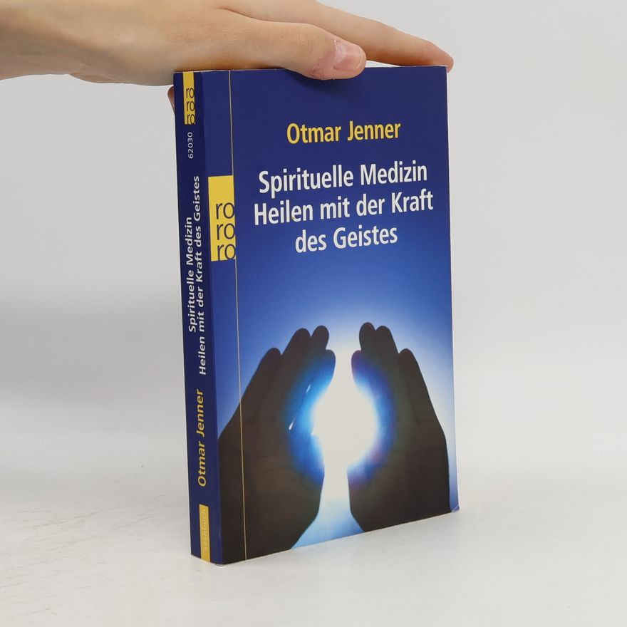 Otmar Jenner Spirituelle Medizin: Heilen mit der Kraft des Geistes