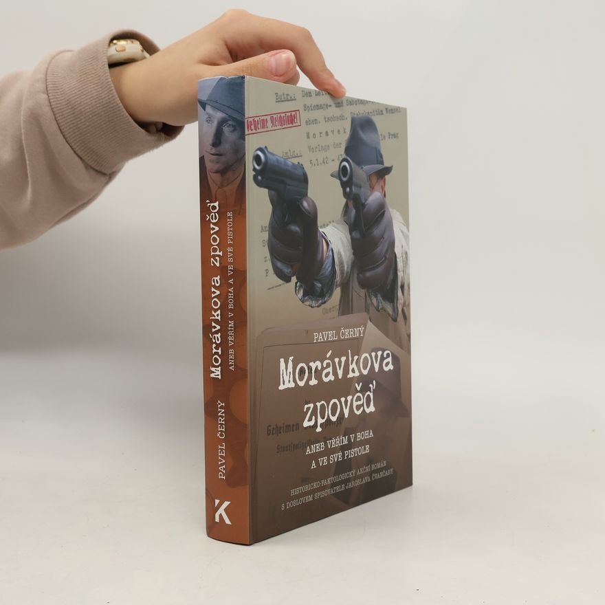 Pavel Černý Morávkova zpověď, aneb, Věřím v Boha a ve své pistole