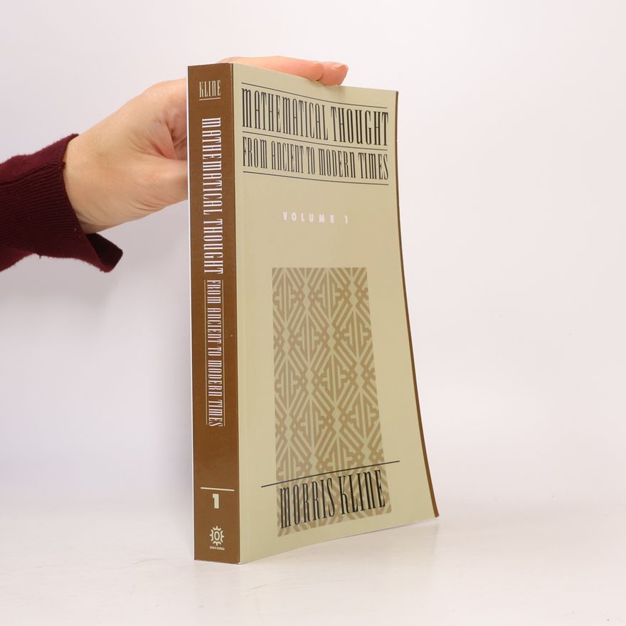 Morris Kline Mathematical Thought from Ancient to Modern Times: Mathematical Thought from Ancient to Modern Times, Volume 1
