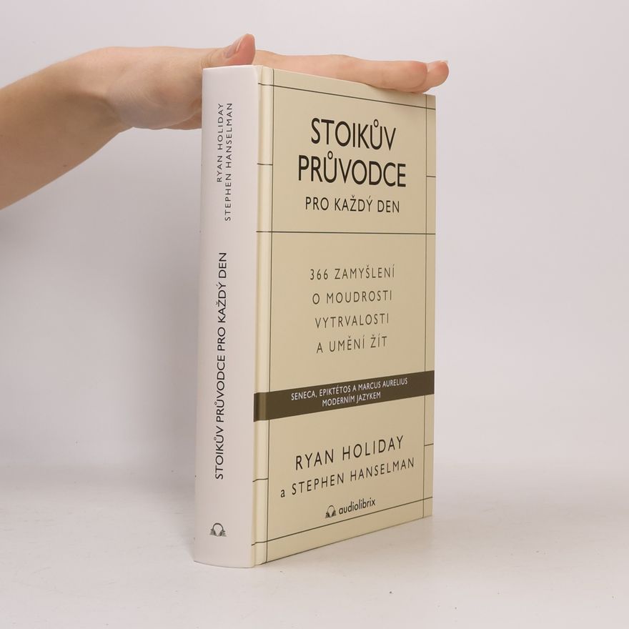 Ryan Holiday Stoikův průvodce pro každý den : 366 zamyšlení o moudrosti, vytrvalosti a umění žít