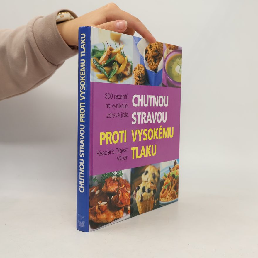 Autores varios Chutnou stravou proti vysokému tlaku : 300 receptů na vynikající zdravá jídla
