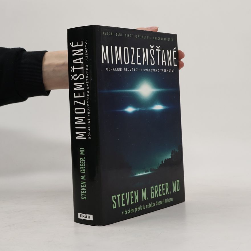 Steven M. Greer Mimozemšťané : odhalení nejvetšího svetového tajemství