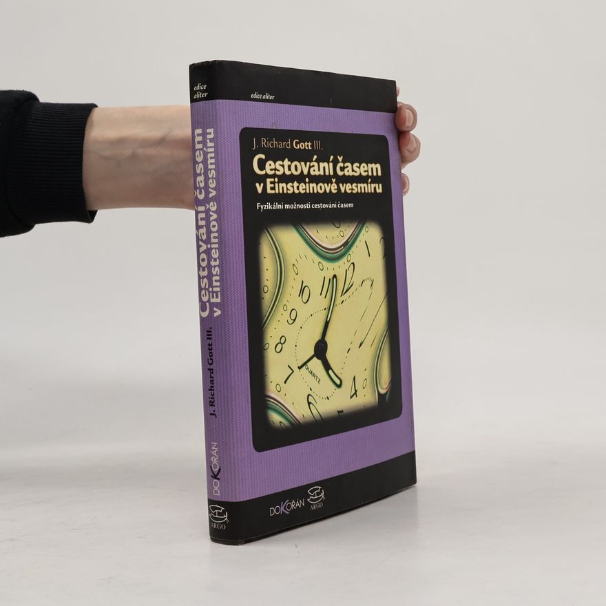 Richard J. Gott Cestování časem v Einsteinově vesmíru. Fyzikální možnosti cestování časem