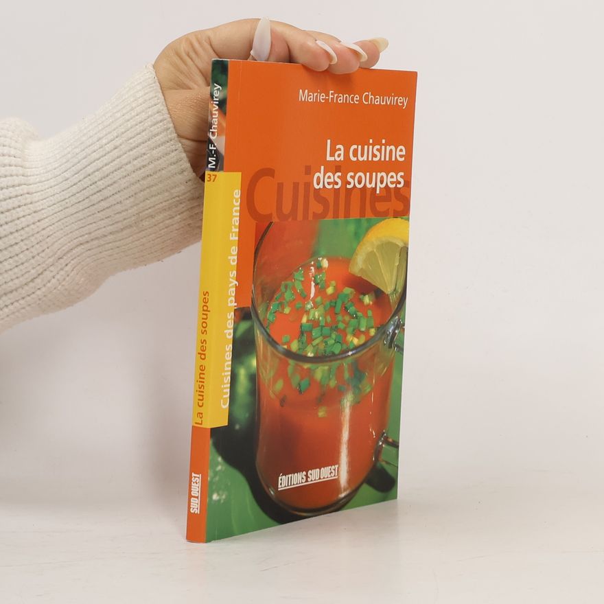 Marie-France Chauvirey Cuisines des pays de France - 37: La cuisine des soupes