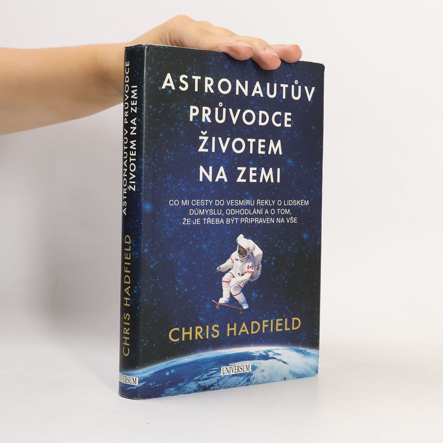 Chris Austin Hadfield Astronautův průvodce životem na Zemi