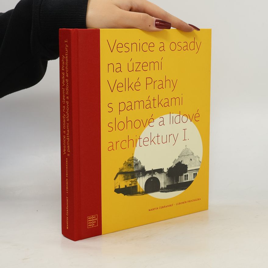 Martin Čerňanský Vesnice a osady na území Velké Prahy s památkami slohové a lidové architektury. I.