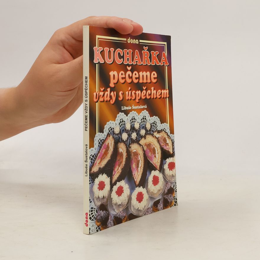 Libuše Šustalová Kuchařka: Pečeme vždy s úspěchem