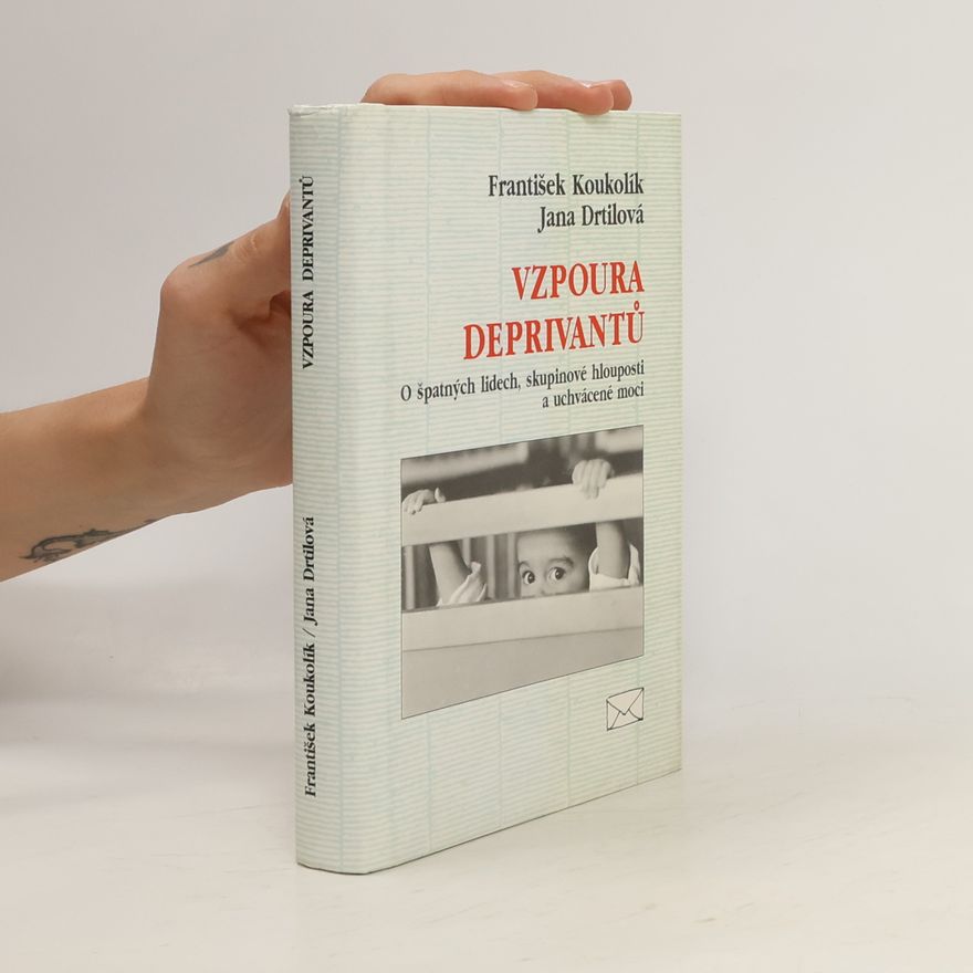 Jana Drtilová Vzpoura deprivantů. O špatných lidech, skupinové hlouposti a uchvácené moci