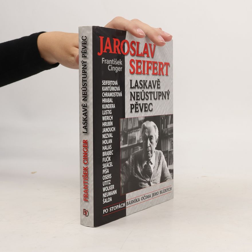 František Cinger Jaroslav Seifert. Laskavě neústupný pěvec