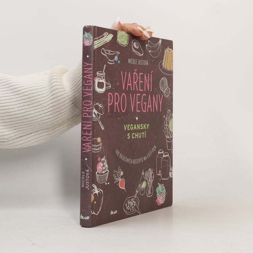 Nicole Just Vaření pro vegany: Vegansky s chutí : 100 báječných receptů na celý den