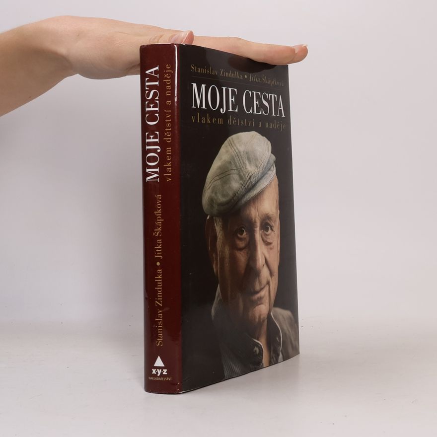 Stanislav Zindulka Moje cesta: Vlakem dětství a naděje