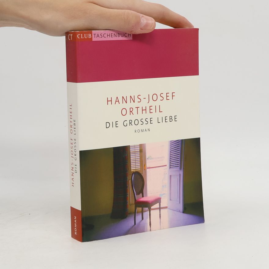 Hanns-Josef Ortheil Die grosse Liebe