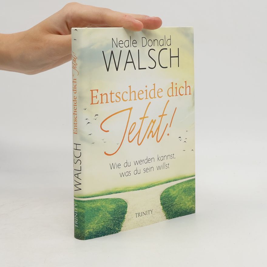 Neale Donald Walsch Entscheide dich jetzt!