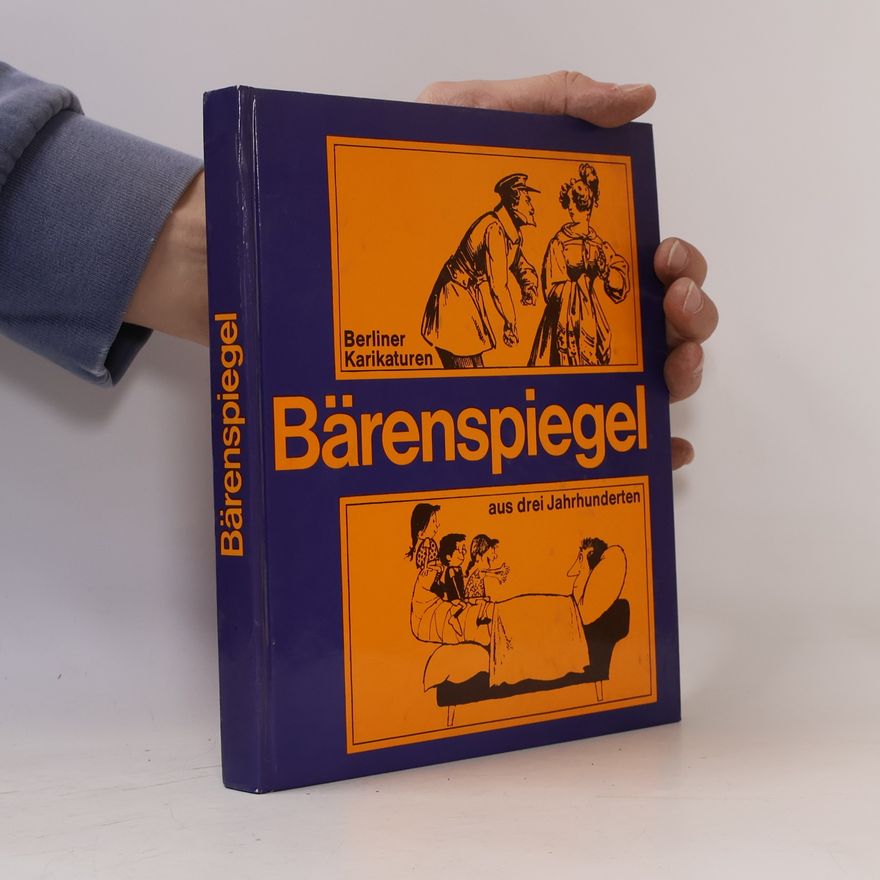 Rosemarie Widerra Bärenspiegel. Berliner Karikaturen aus drei Jahrhunderten