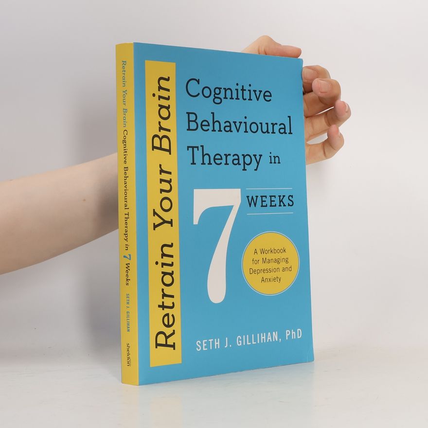 Seth Gillihan Retrain Your Brain : Cognitive Behavioural Therapy in 7 Weeks