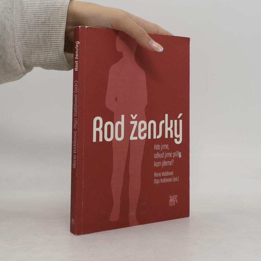 Alena Vodáková Rod ženský : kdo jsme, odkud jsme přišly, kam jdeme?