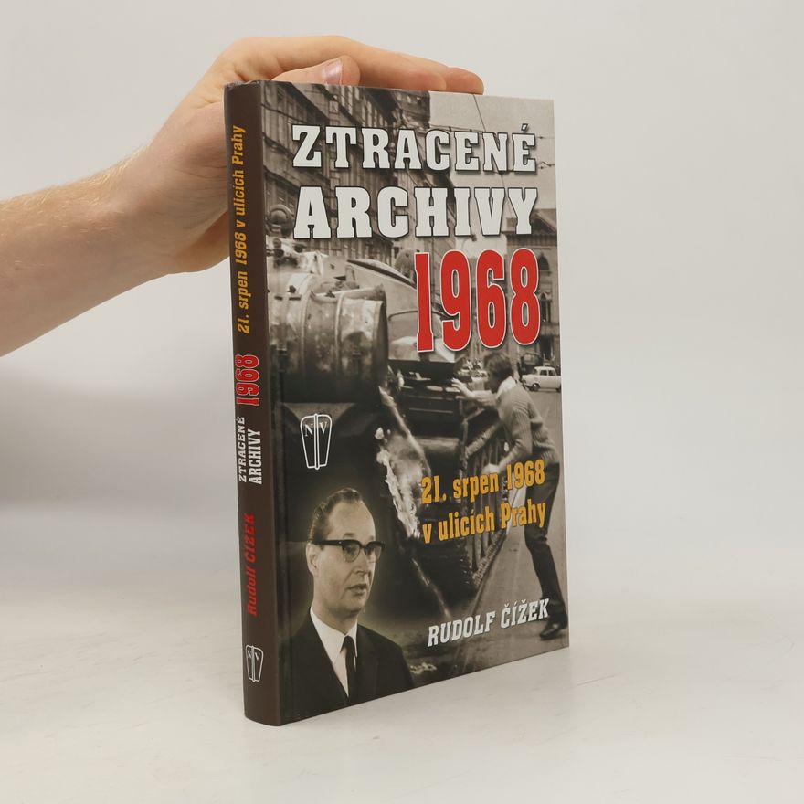 Rudolf Čížek Ztracené archivy 1968 : 21. srpen 1968 v ulicích Prahy