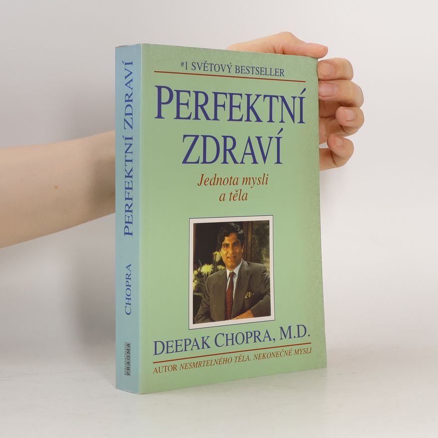 Deepak Chopra Perfektní zdraví : Jednota mysli a těla