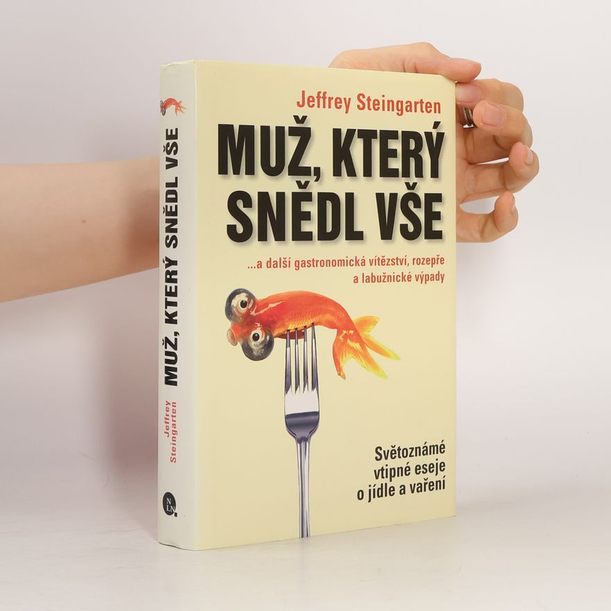 Jeffrey Steingarten Muž, který snědl vše...a další gastronomická vítězství, rozepře a labužnické výpady