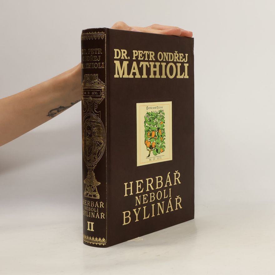 Petr Ondřej Mathioli Herbář neboli Bylinář II.