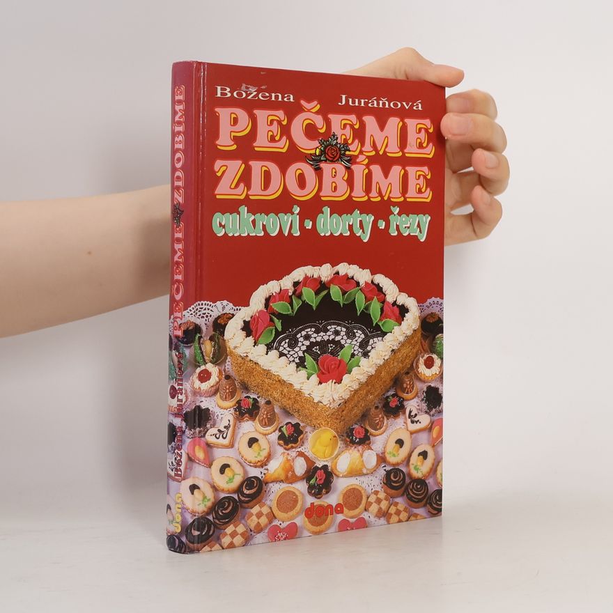 Božena Juráňová Pečeme, zdobíme. Cukroví, dorty, řezy