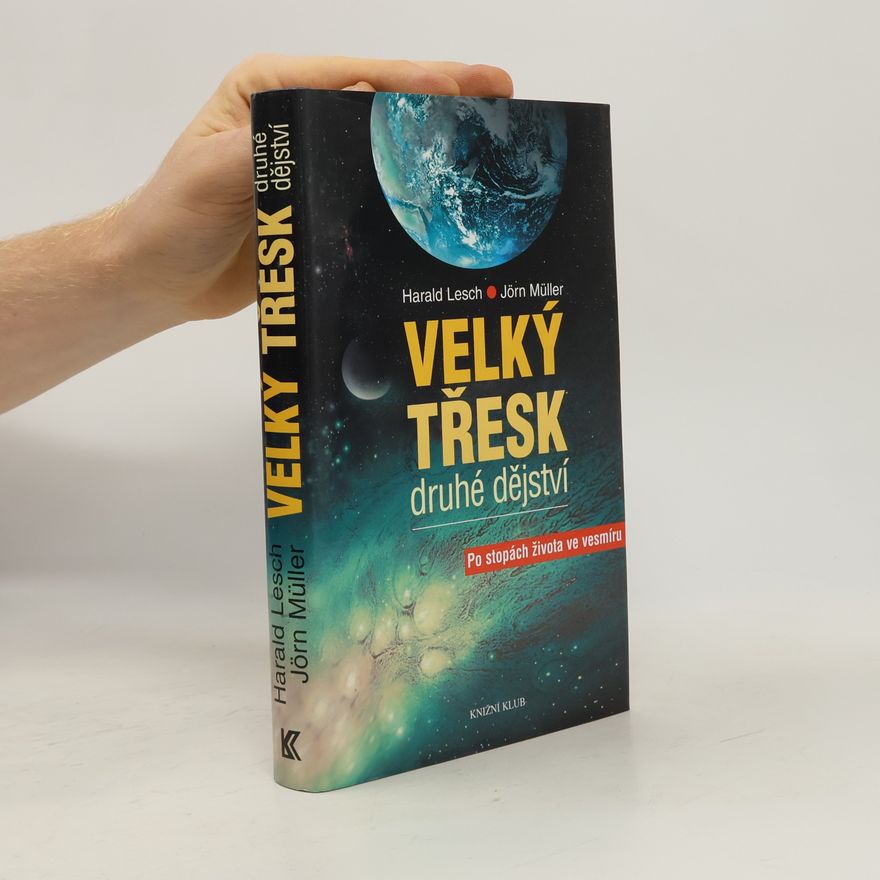 Jörn Müller Velký třesk: Druhé dějství : po stopách života ve vesmíru