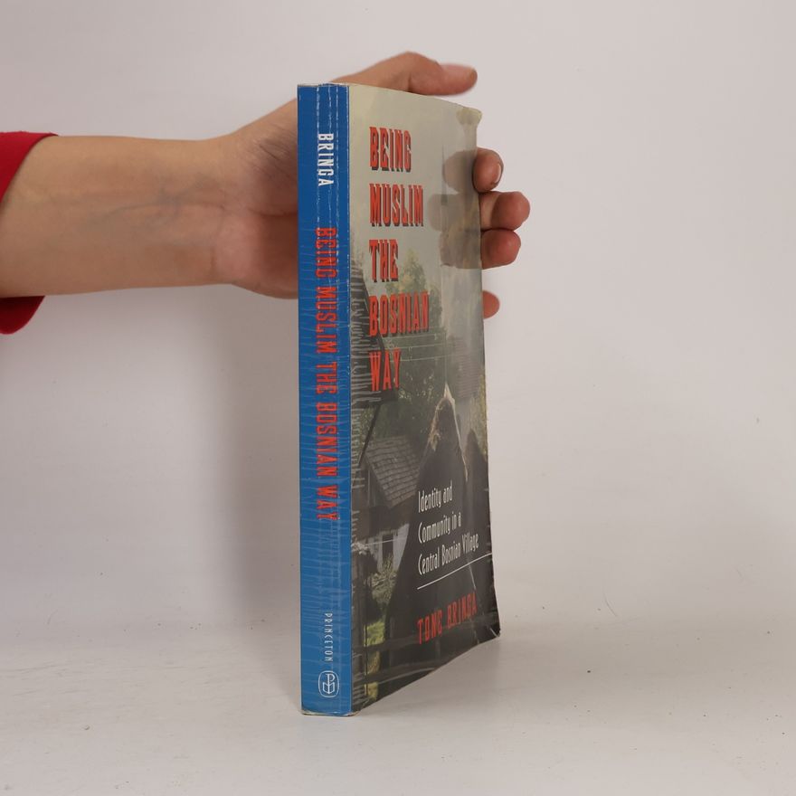 Tone Bringa Being Muslim the Bosnian Way: Identity and Community in a Central Bosnian Village