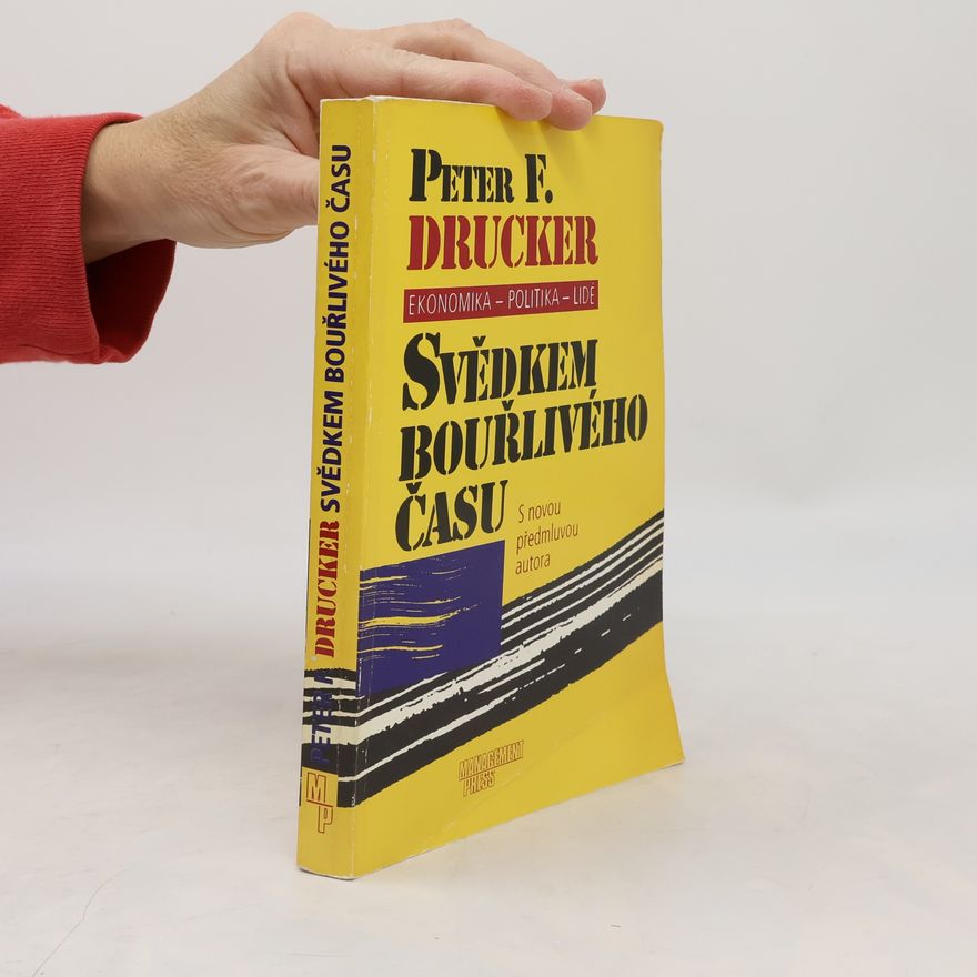 Peter Drucker Svědkem bouřlivého času: Ekonomika - politika - lidé