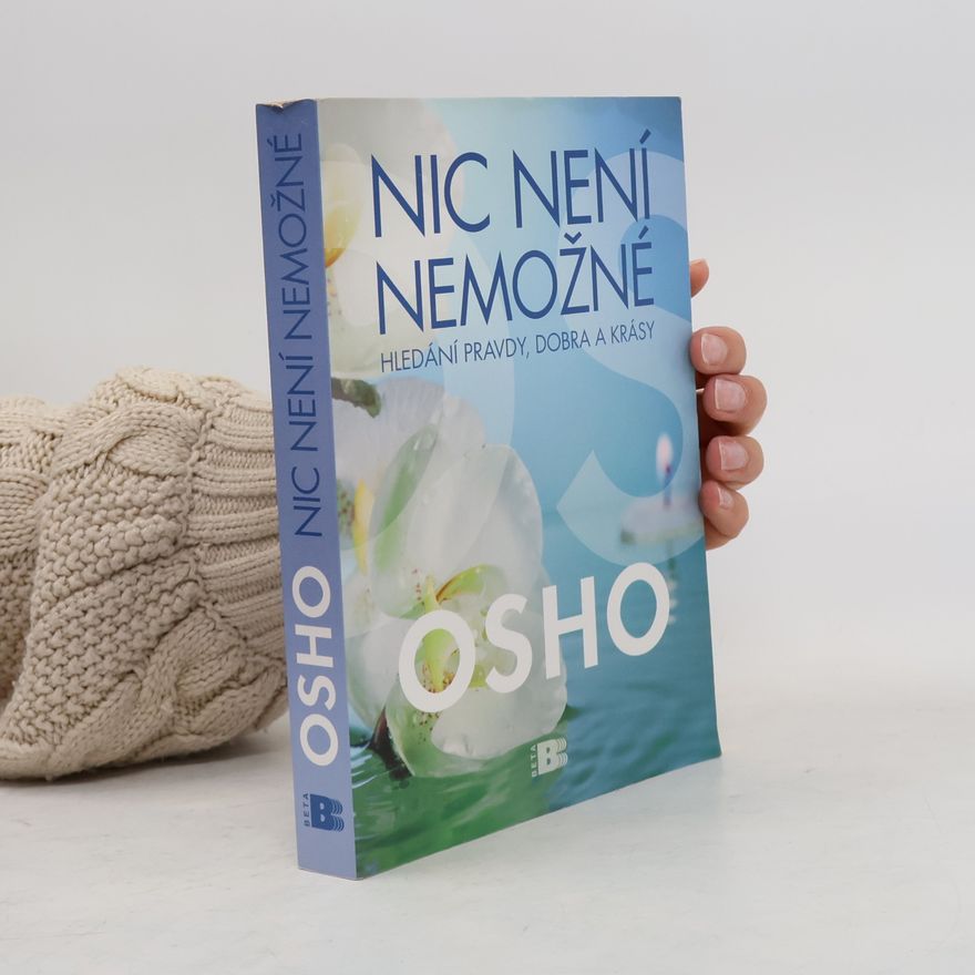 Ošó Nic není nemožné : hledání pravdy, dobra a krásy