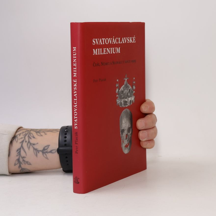 Petr Placák Svatováclavské milenium. Češi, Němci a Slováci v roce 1929