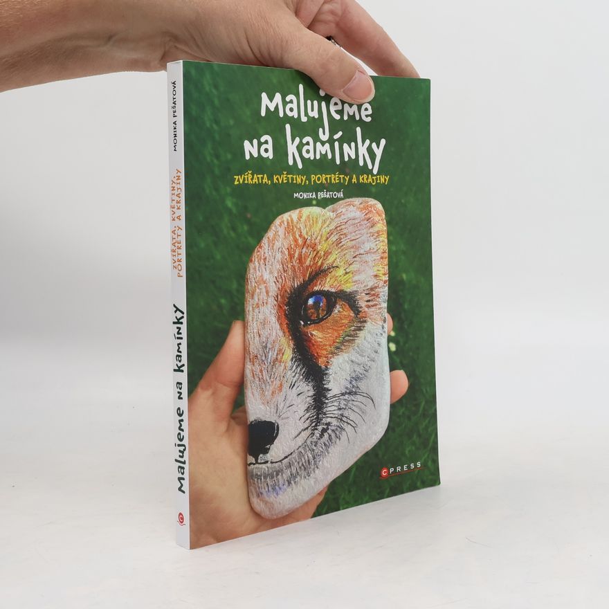 Monika Pešatová Malujeme na kamínky : zvířata, květiny, portréty a krajiny