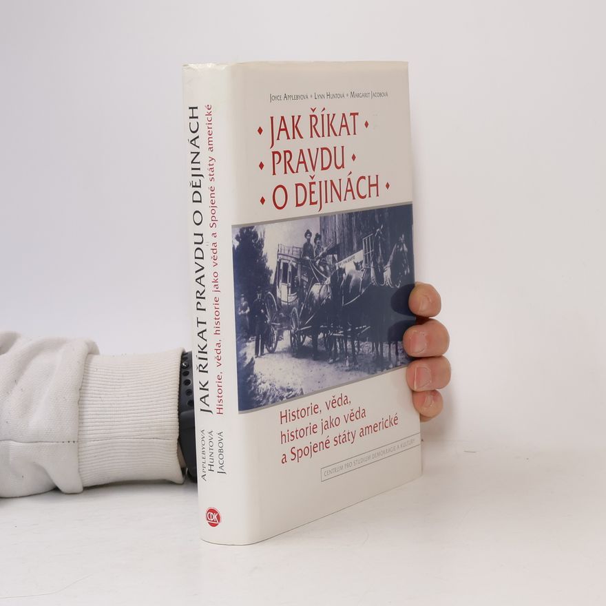 Autorenkollektiv Jak říkat pravdu o dějinách: Historie, věda, historie jako věda a Spojené státy americké