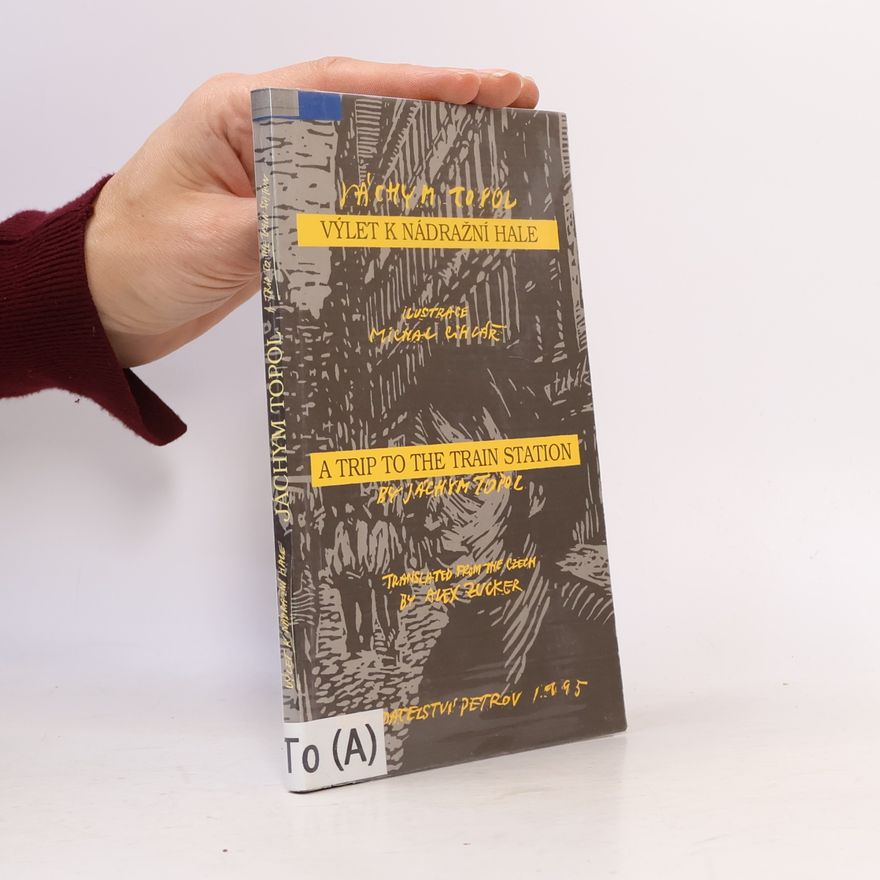 Jáchym Topol Výlet k nádražní hale. A Trip to the Train Station