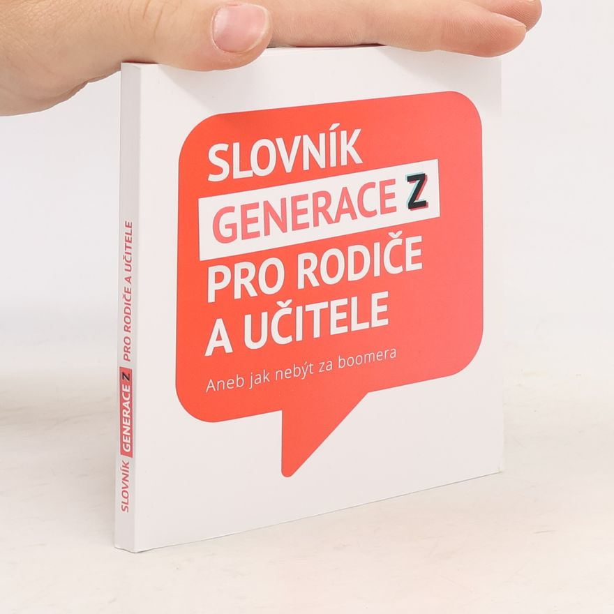 Collectif d'auteurs Slovník Generace Z pro rodiče a učitele, aneb, Jak nebýt za boomera