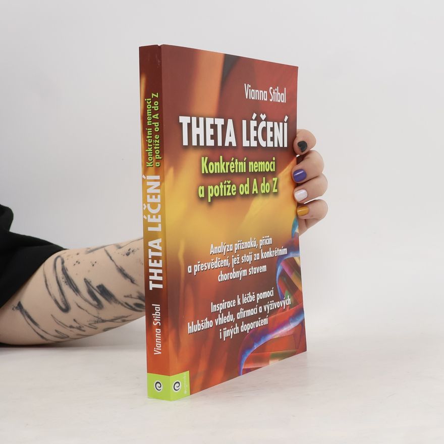 Vianna Stibal Theta léčení - Konkrétní nemoci a potíže od A do Z
