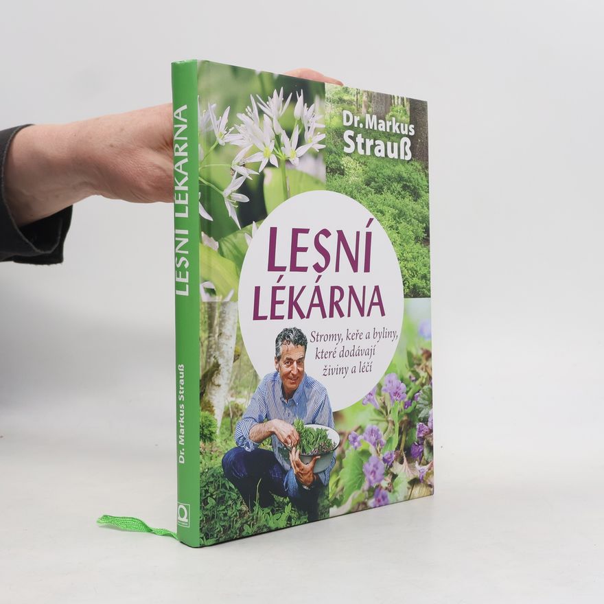 Markus Strauß Lesní lékárna: Stromy, keře a byliny, které dodávají živiny a léčí