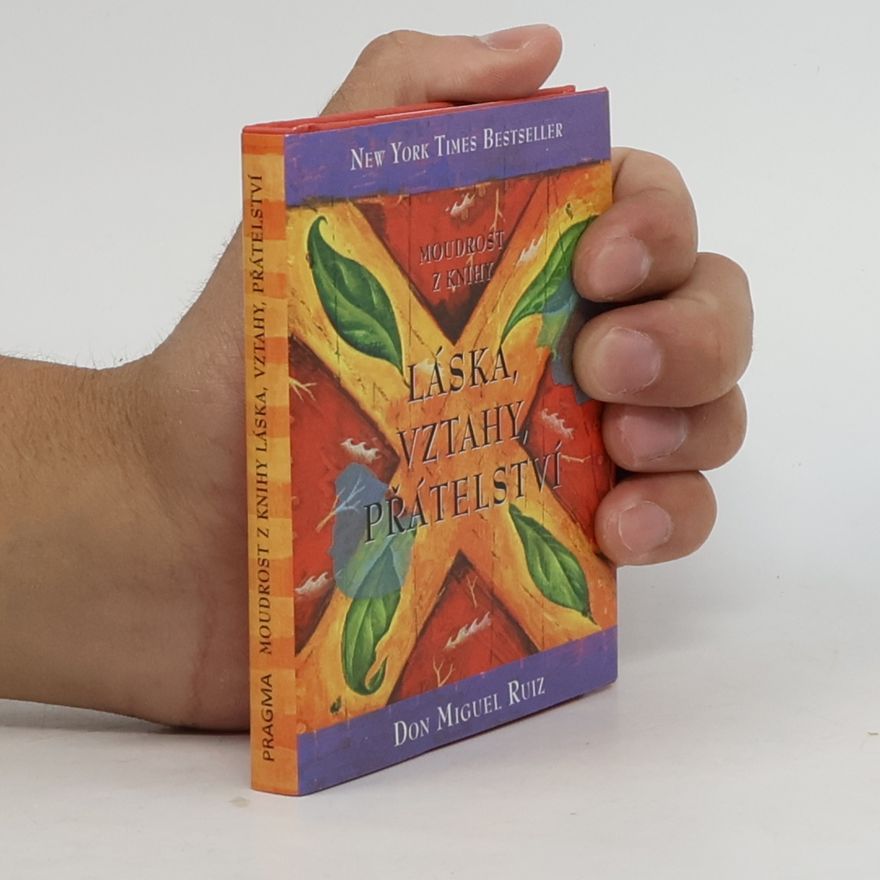 Don Miguel Ruiz Moudrost z knihy Láska, vztahy, přátelství