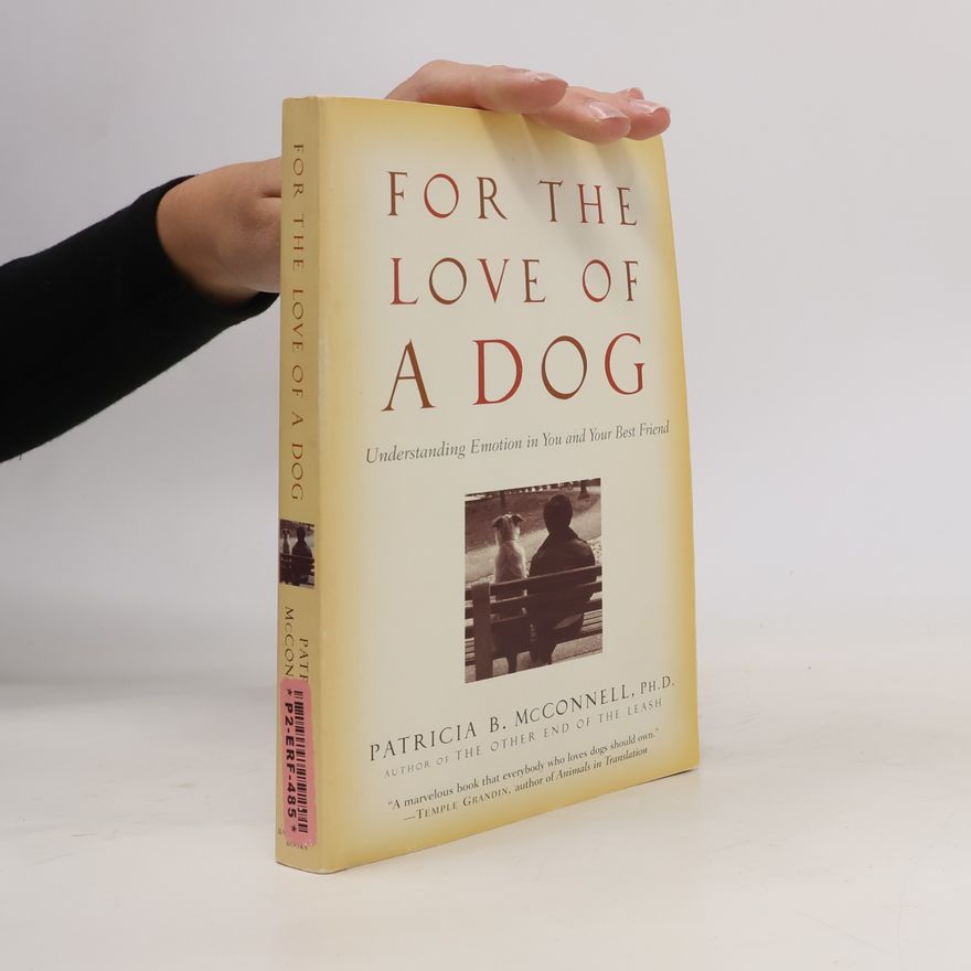 Patricia McConnel For the Love of a Dog: Understanding Emotion in You and Your Best Friend