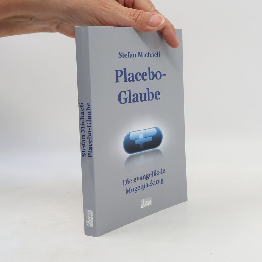 Stefan Michaeli Placebo-Glaube: Die evangelikale Mogelpackung