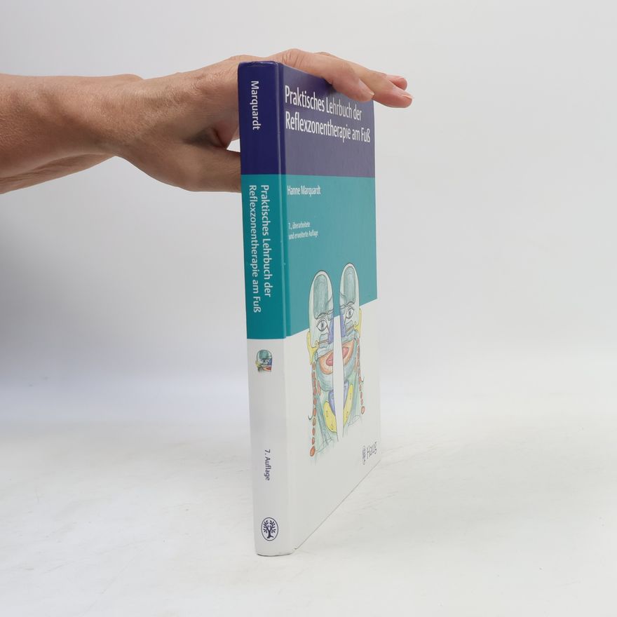 Hanne Marquardt Praktisches Lehrbuch der Reflexzonentherapie am Fuß